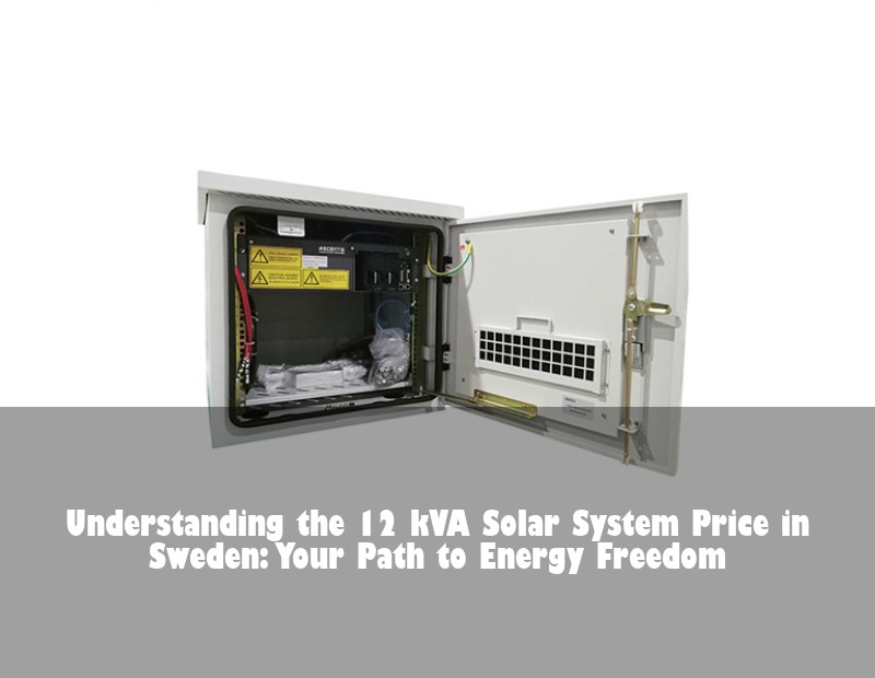 Understanding the 12 kVA Solar System Price in Sweden: Your Path to Energy Freedom