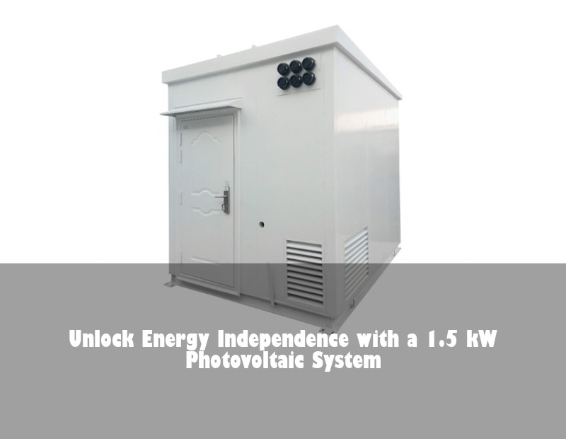 Unlock Energy Independence with a 1.5 kW Photovoltaic System | Huijue Bess