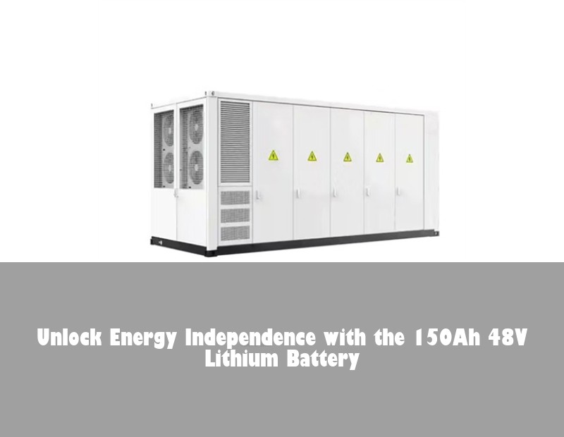 Unlock Energy Independence with the 150Ah 48V Lithium Battery