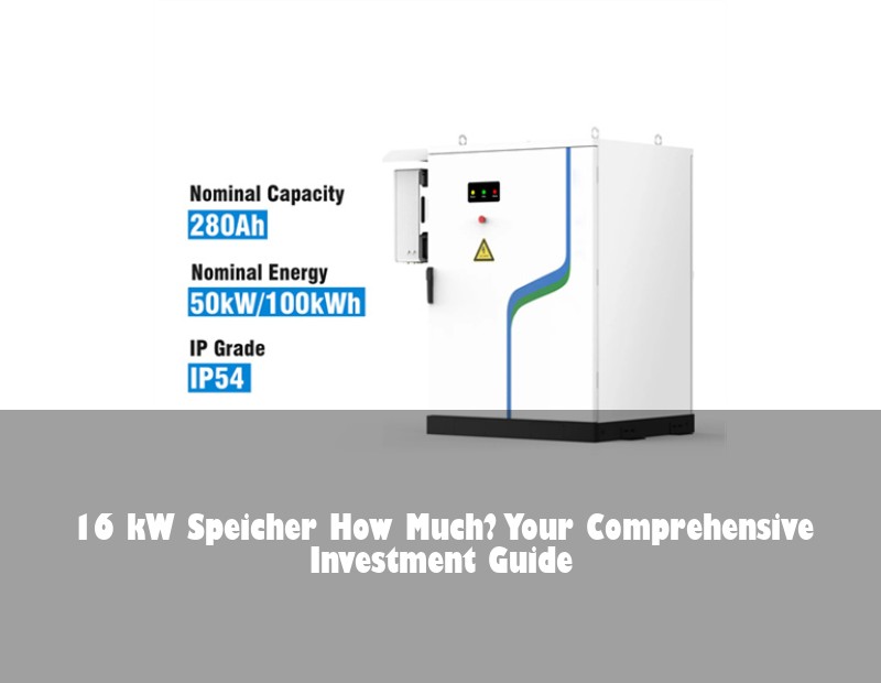 16 kW Speicher How Much? Your Comprehensive Investment Guide