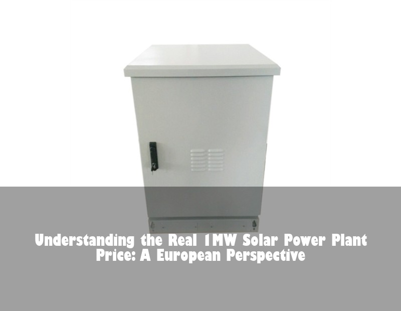 Understanding the Real 1MW Solar Power Plant Price: A European Perspective