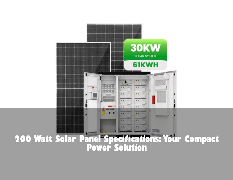 200 Watt Solar Panel Specifications: Your Compact Power Solution | Huijue Bess