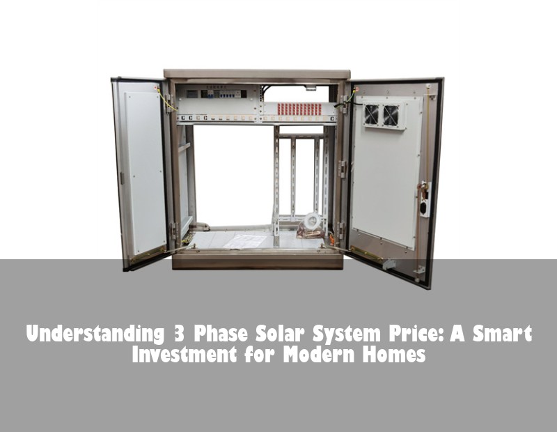 Understanding 3 Phase Solar System Price: A Smart Investment for Modern Homes