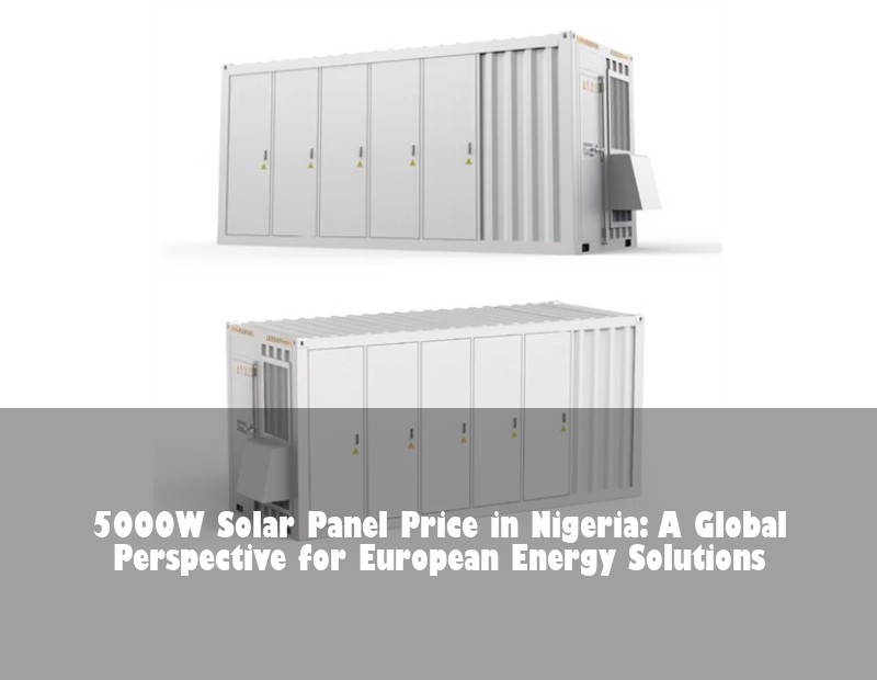 5000W Solar Panel Price in Nigeria: A Global Perspective for European Energy Solutions | Huijue Bess