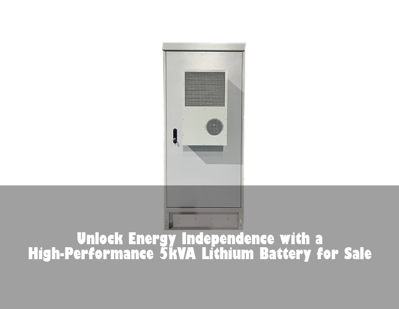 Unlock Energy Independence with a High-Performance 5kVA Lithium Battery for Sale