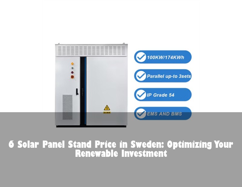 6 Solar Panel Stand Price in Sweden: Optimizing Your Renewable Investment | Huijue Bess