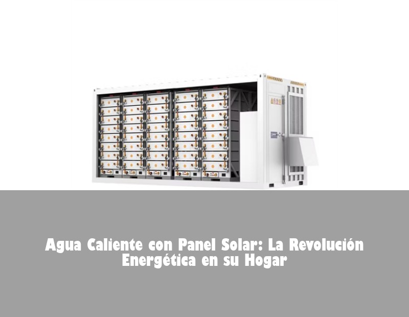 Agua Caliente con Panel Solar: La Revolución Energética en su Hogar