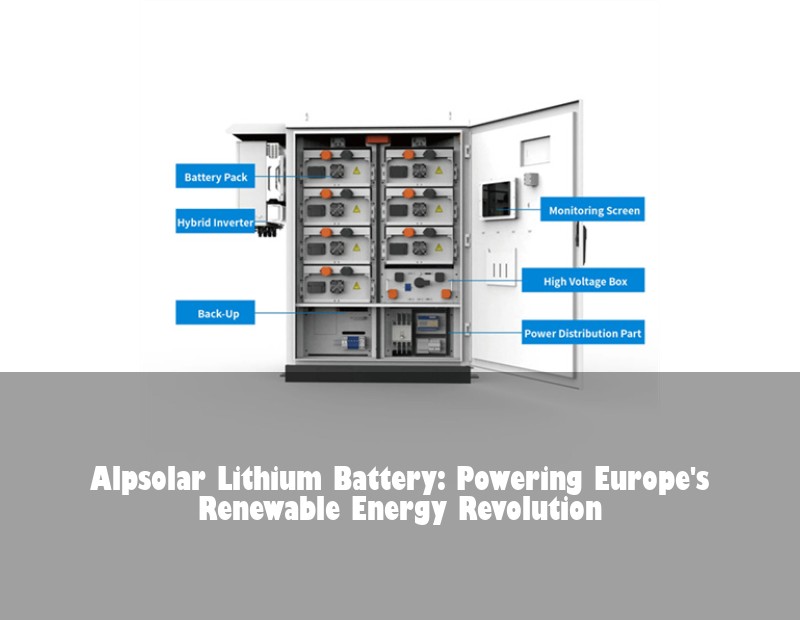 Alpsolar Lithium Battery: Powering Europe's Renewable Energy Revolution