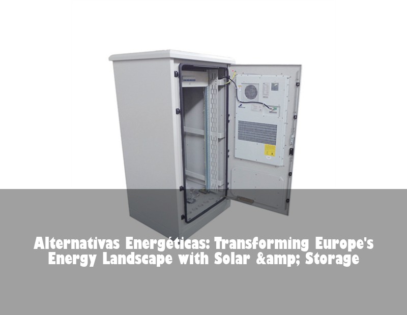 Alternativas Energéticas: Transforming Europe's Energy Landscape with Solar &amp; Storage