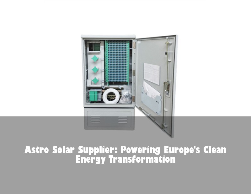 Astro Solar Supplier: Powering Europe's Clean Energy Transformation
