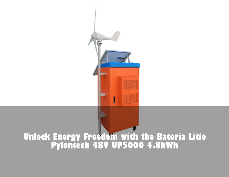Unlock Energy Freedom with the Batería Litio Pylontech 48V UP5000 4.8kWh