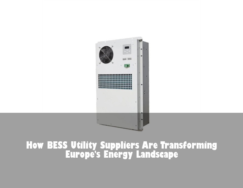 How BESS Utility Suppliers Are Transforming Europe's Energy Landscape