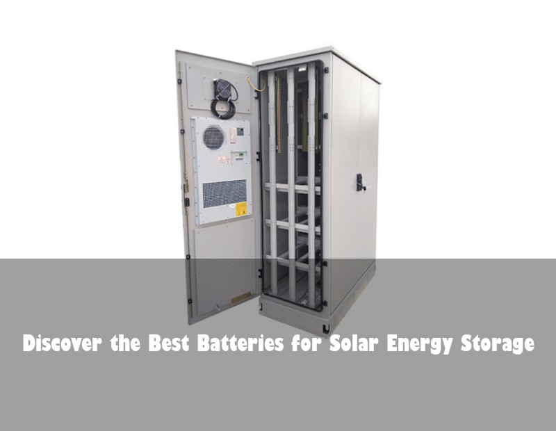 Discover the Best Batteries for Solar Energy Storage