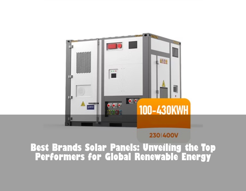 Best Brands Solar Panels: Unveiling the Top Performers for Global Renewable Energy