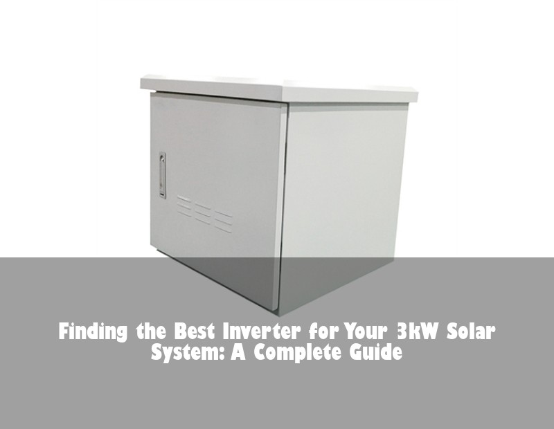 Finding the Best Inverter for Your 3kW Solar System: A Complete Guide