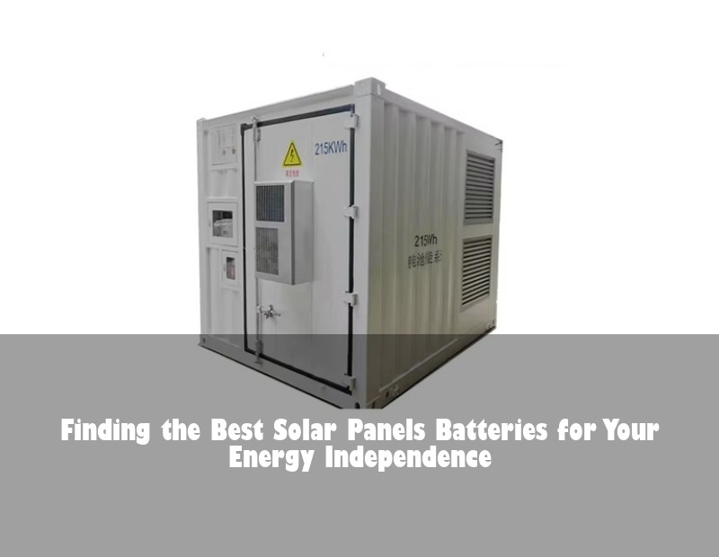 Finding the Best Solar Panels Batteries for Your Energy Independence