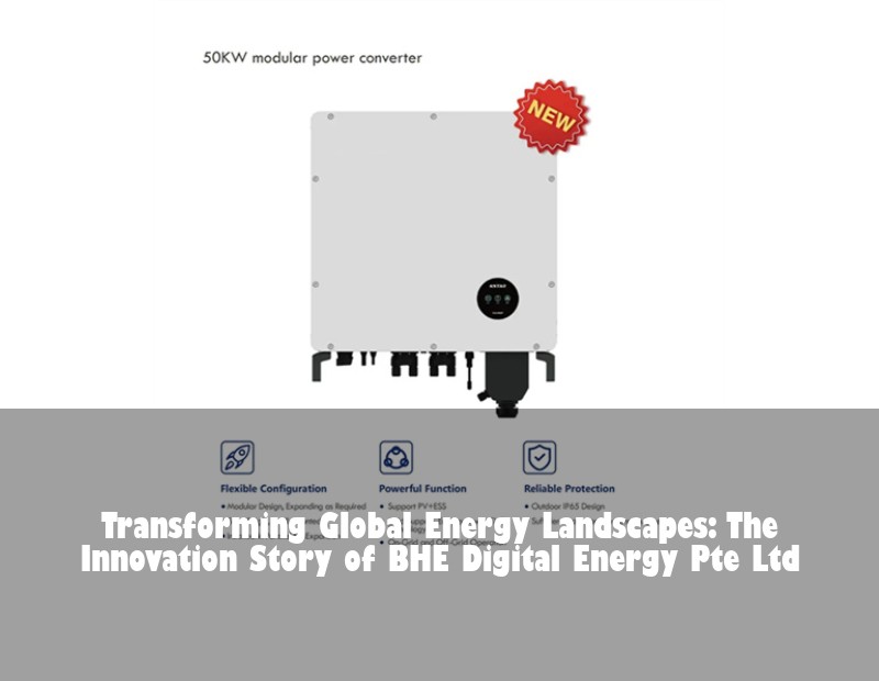Transforming Global Energy Landscapes: The Innovation Story of BHE Digital Energy Pte Ltd