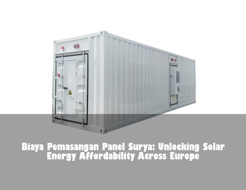 Biaya Pemasangan Panel Surya: Unlocking Solar Energy Affordability Across Europe