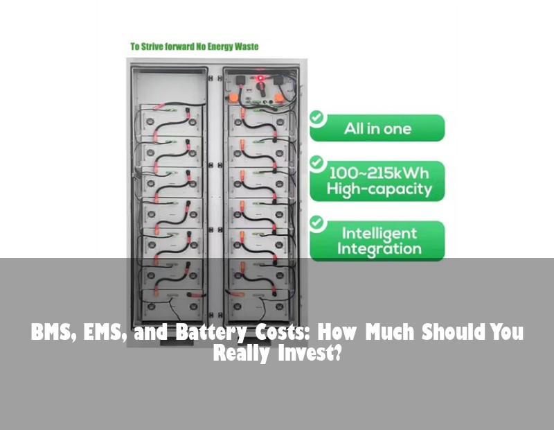 BMS, EMS, and Battery Costs: How Much Should You Really Invest? | Huijue Bess