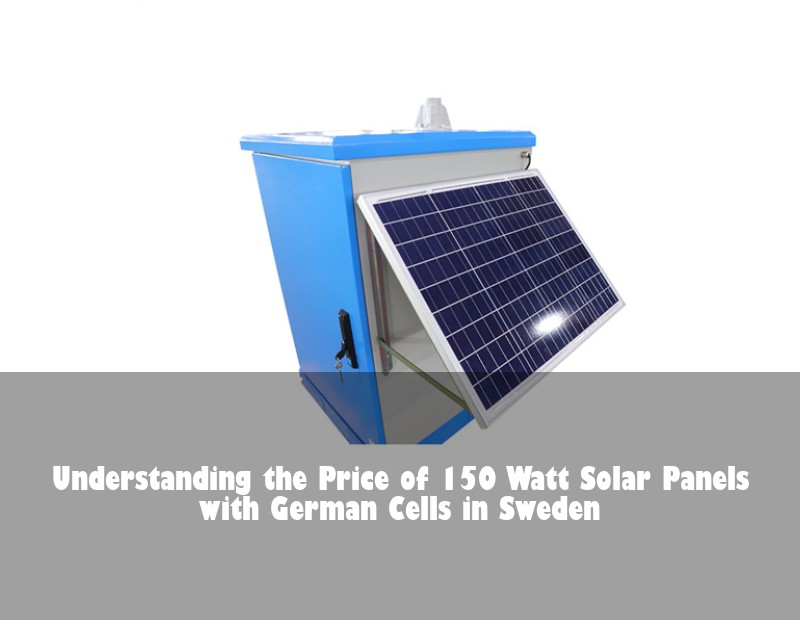 Understanding the Price of 150 Watt Solar Panels with German Cells in Sweden