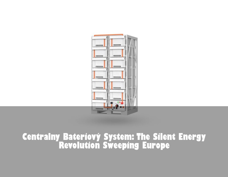 Centralny Bateriový System: The Silent Energy Revolution Sweeping Europe