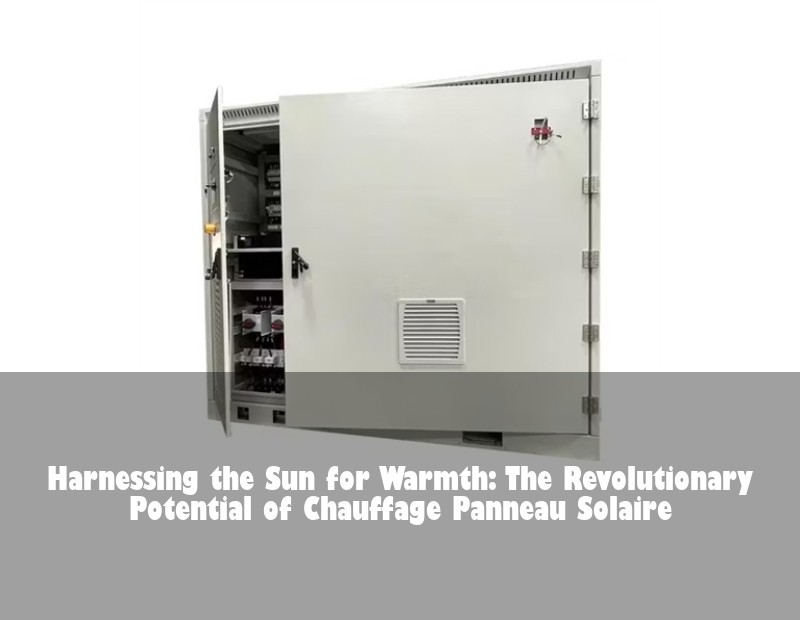 Harnessing the Sun for Warmth: The Revolutionary Potential of Chauffage Panneau Solaire