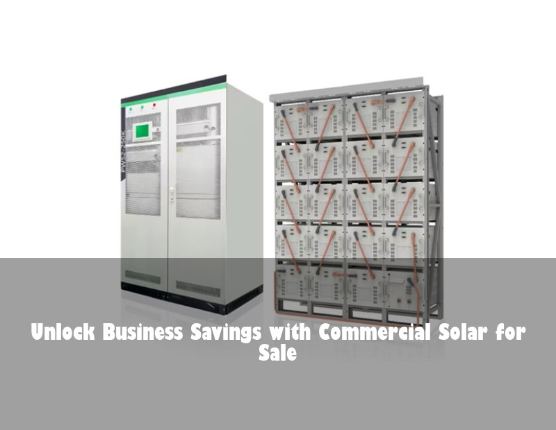 Unlock Business Savings with Commercial Solar for Sale | Huijue Bess