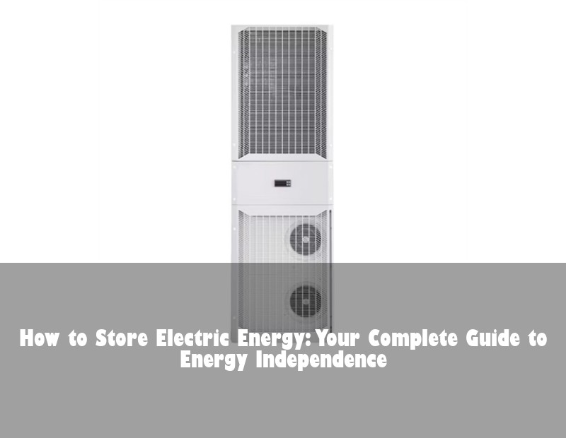 How to Store Electric Energy: Your Complete Guide to Energy Independence