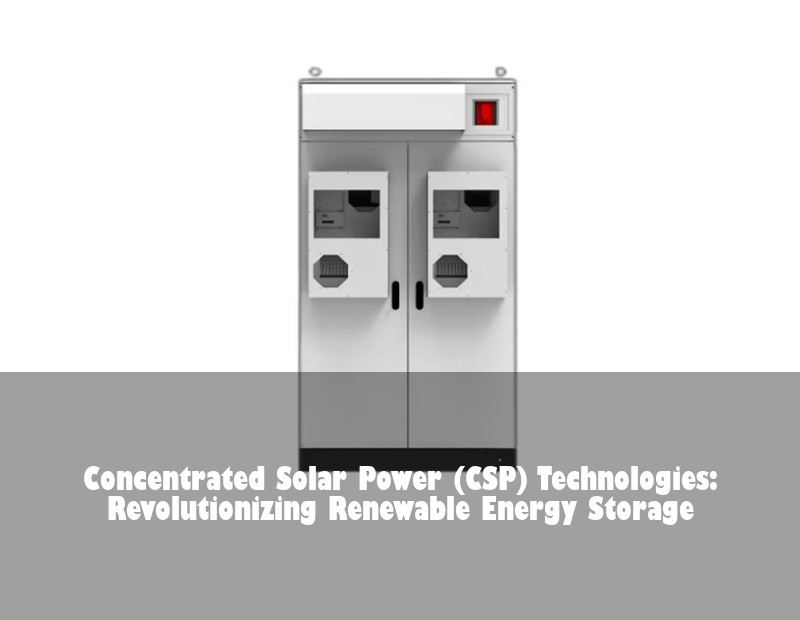 Concentrated Solar Power (CSP) Technologies: Revolutionizing Renewable Energy Storage