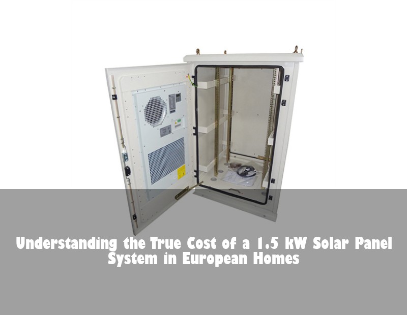Understanding the True Cost of a 1.5 kW Solar Panel System in European Homes | Huijue Bess