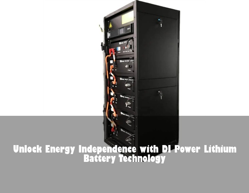 Unlock Energy Independence with DI Power Lithium Battery Technology