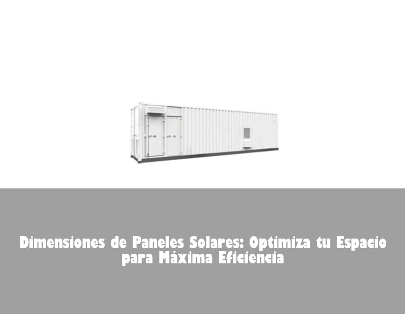 Dimensiones de Paneles Solares: Optimiza tu Espacio para Máxima Eficiencia | Huijue Bess