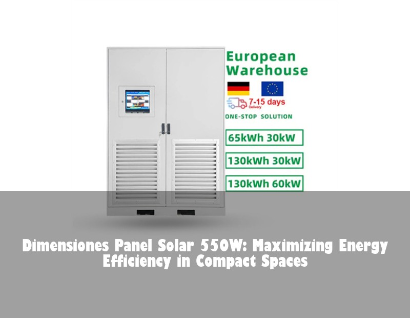 Dimensiones Panel Solar 550W: Maximizing Energy Efficiency in Compact Spaces