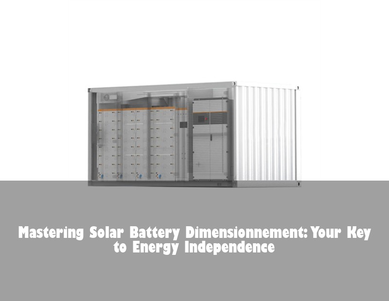 Mastering Solar Battery Dimensionnement: Your Key to Energy Independence