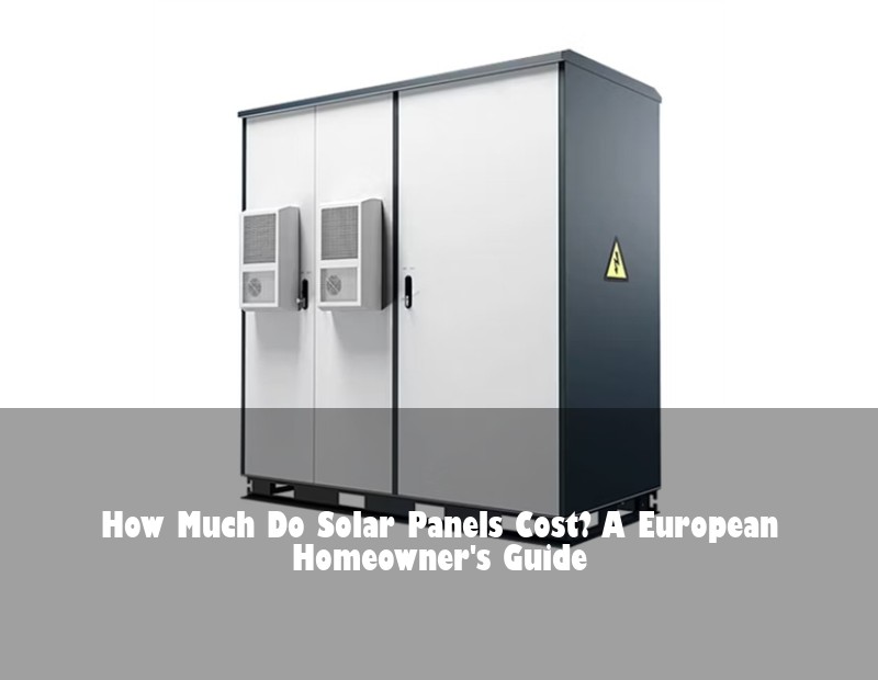 How Much Do Solar Panels Cost? A European Homeowner's Guide