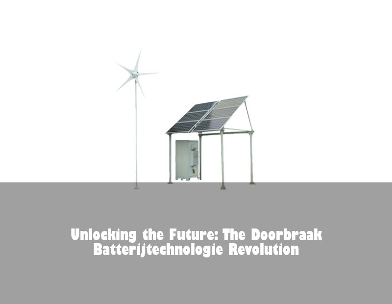 Unlocking the Future: The Doorbraak Batterijtechnologie Revolution | Huijue Bess