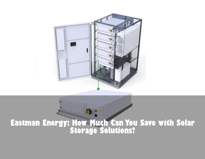 Eastman Energy: How Much Can You Save with Solar Storage Solutions?