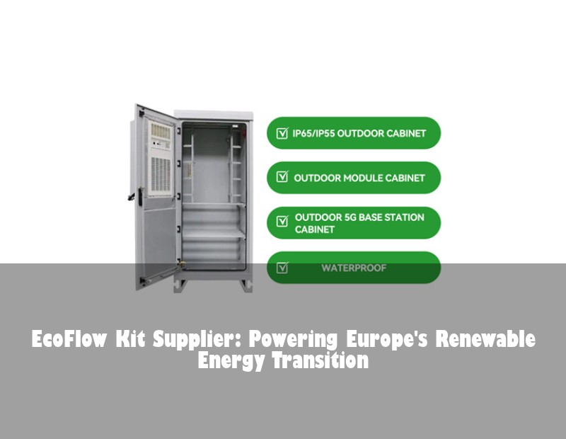 EcoFlow Kit Supplier: Powering Europe's Renewable Energy Transition