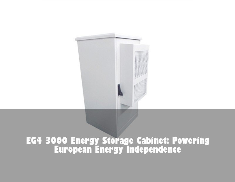 EG4 3000 Energy Storage Cabinet: Powering European Energy Independence