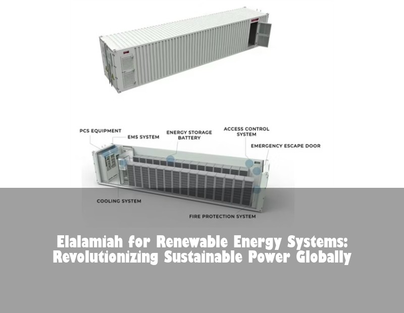 Elalamiah for Renewable Energy Systems: Revolutionizing Sustainable Power Globally | Huijue Bess