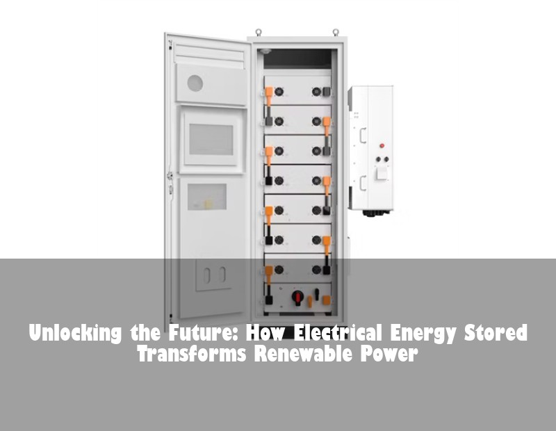 Unlocking the Future: How Electrical Energy Stored Transforms Renewable Power | Huijue Bess