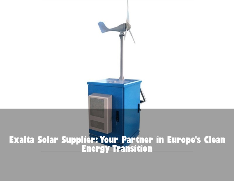 Exalta Solar Supplier: Your Partner in Europe's Clean Energy Transition