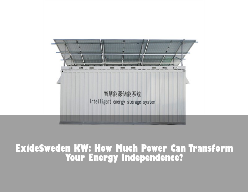 ExideSweden KW: How Much Power Can Transform Your Energy Independence?