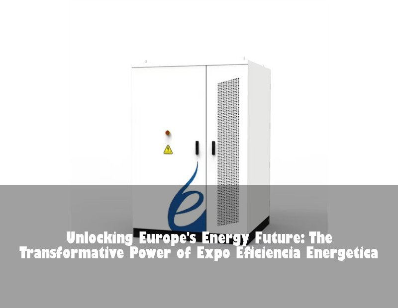 Unlocking Europe's Energy Future: The Transformative Power of Expo Eficiencia Energetica