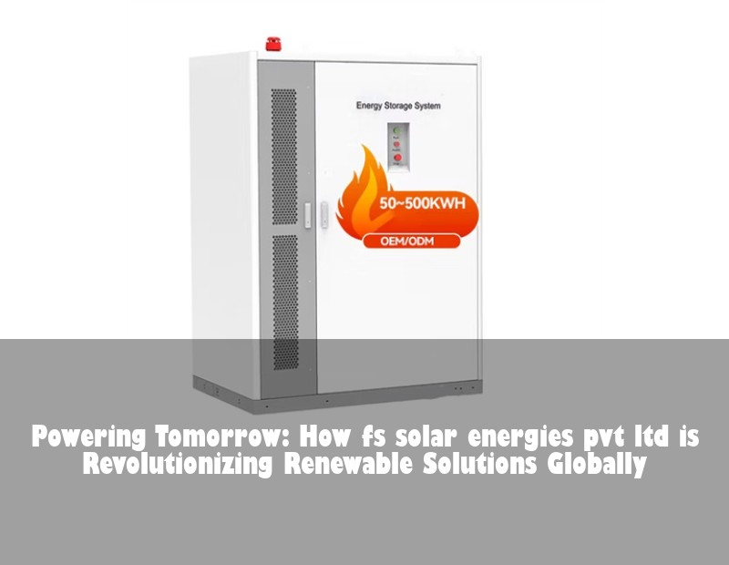 Powering Tomorrow: How fs solar energies pvt ltd is Revolutionizing Renewable Solutions Globally