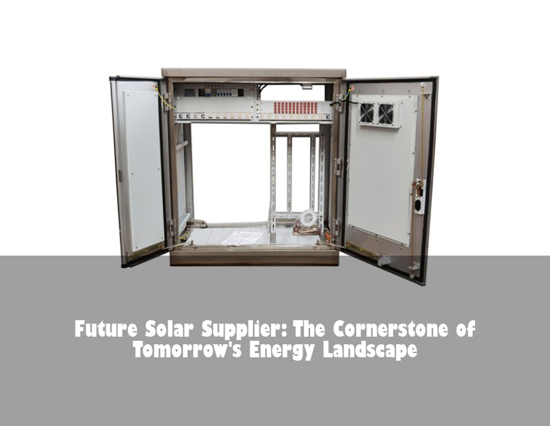 Future Solar Supplier: The Cornerstone of Tomorrow's Energy Landscape | Huijue Bess