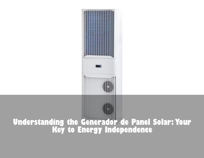 Understanding the Generador de Panel Solar: Your Key to Energy Independence