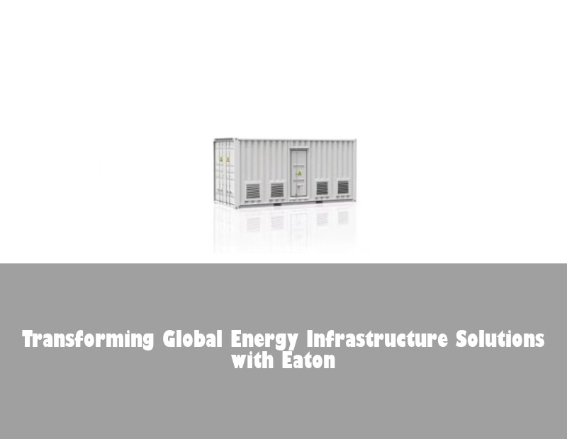 Transforming Global Energy Infrastructure Solutions with Eaton