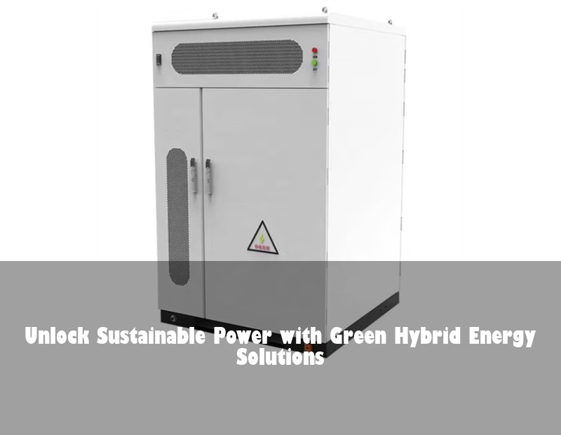 Unlock Sustainable Power with Green Hybrid Energy Solutions | Huijue Bess