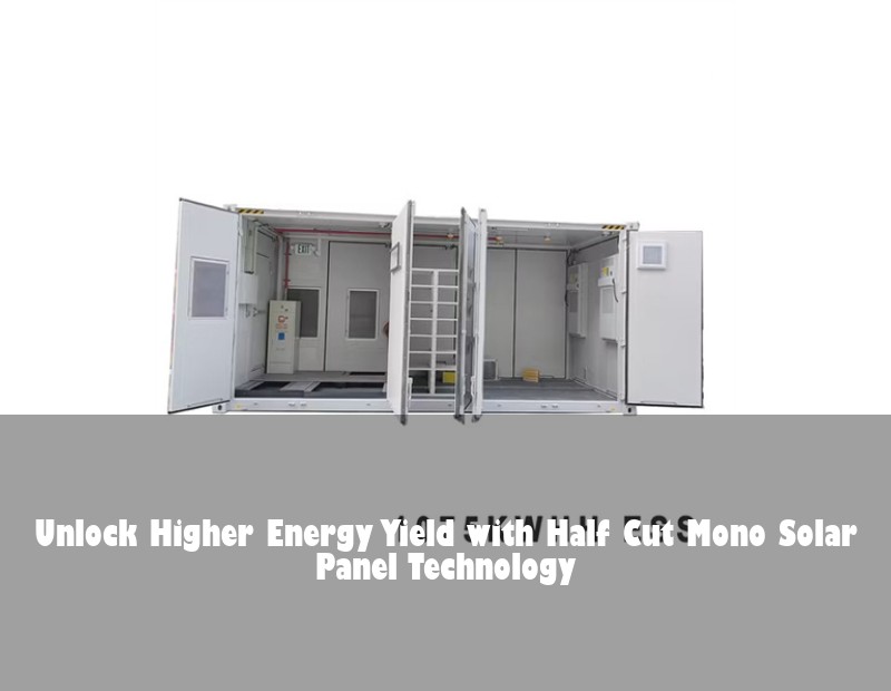 Unlock Higher Energy Yield with Half Cut Mono Solar Panel Technology